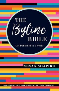 Cover image for The Byline Bible: Get Published in Five Weeks