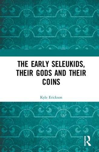 Cover image for The Early Seleukids, their Gods and their Coins