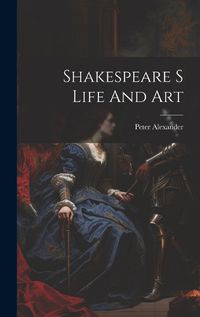 Cover image for Shakespeare S Life And Art