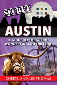 Cover image for Secret Austin: A Guide to the Weird, Wonderful, and Obscure