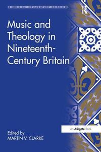 Cover image for Music and Theology in Nineteenth-Century Britain