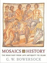 Cover image for Mosaics as History: The Near East from Late Antiquity to Islam