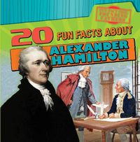 Cover image for 20 Fun Facts about Alexander Hamilton