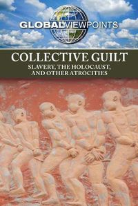 Cover image for Collective Guilt: Slavery, the Holocaust, and Other Atrocities