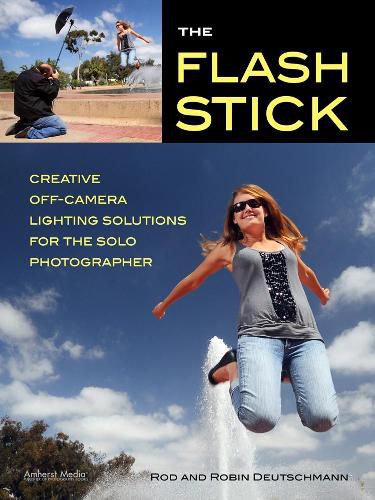 Cover image for The Flash Stick: Creative Lighting Solutions for the Solo Photographer