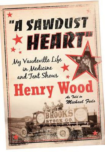 Cover image for Sawdust Heart: My Vaudeville Life in Medicine and Tent Shows