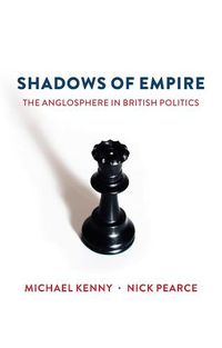 Cover image for Shadows of Empire: The Anglosphere in British Politics