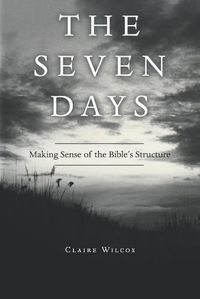 Cover image for The Seven Days: Making Sense of the Bible's Structure