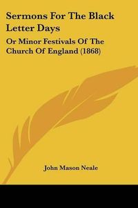 Cover image for Sermons for the Black Letter Days: Or Minor Festivals of the Church of England (1868)