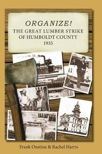Cover image for Organize! The Great Lumber Strike of Humboldt County 1935