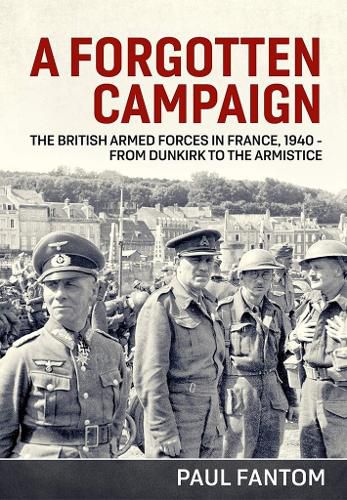 Cover image for A Forgotten Campaign: The British Armed Forces in France 1940 - from Dunkirk to the Armistice