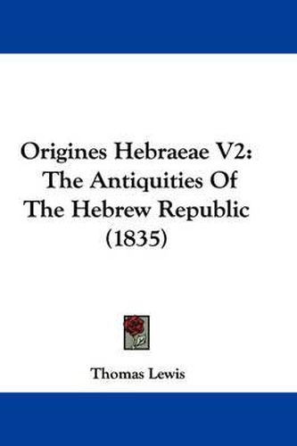 Cover image for Origines Hebraeae V2: The Antiquities of the Hebrew Republic (1835)