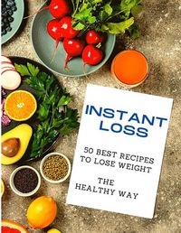 Cover image for Instant Loss: 50 Best Recipes to Lose Weight the Healthy Way