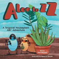 Cover image for Aloe to ZZ: A Tropical Houseplant ABC Adventure