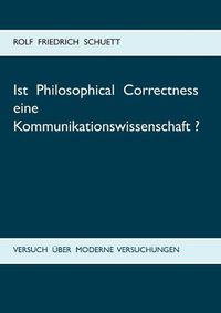 Cover image for Ist Philosophical Correctness eine Kommunikationswissenschaft?: Versuch uber moderne Versuchungen