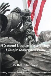Cover image for A Second Look at First Things - A Case for Conservative Politics: The Hadley Arkes Festschrift