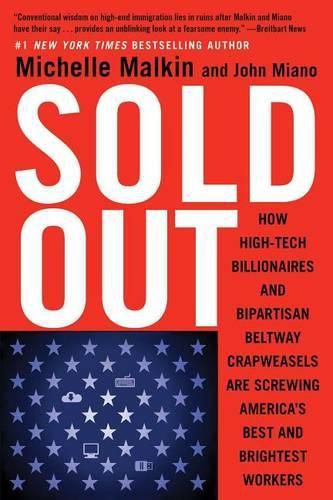 Cover image for Sold Out: How High-Tech Billionaires & Bipartisan Beltway Crapweasels Are Screwing America's Best & Brightest Workers