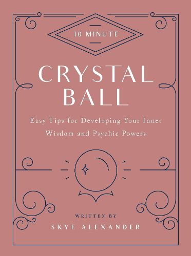 Cover image for 10-Minute Crystal Ball: Easy Tips for Developing Your Inner Wisdom and Psychic Powers
