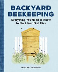 Cover image for Backyard Beekeeping: Everything You Need to Know to Start Your First Hive