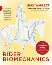 Cover image for Rider Biomechanics: An Illustrated Guide: How to Sit Better and Gain Influence