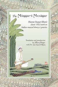 Cover image for The Minqar-i Musiqar: Hazrat Inayat Khan's Classic 1912 Work on Indian Musical Theory and Practice