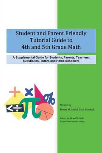 Cover image for Student and Parent Friendly Tutorial Guide to 4th and 5th Grade Math: A Supplemental Guide for Students, Parents, Teachers, Substitutes, Tutors and Ho