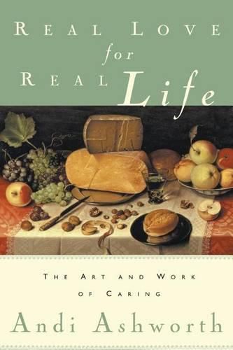 Cover image for Real Love for Real Life: The Art and Work of Caring