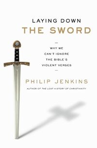 Cover image for Laying Down the Sword: Why We Can't Ignore the Bible's Violent Verses