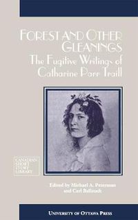 Cover image for Forest and Other Gleanings: The Fugitive Writings of Catharine Parr Traill