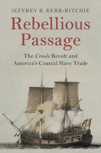 Cover image for Rebellious Passage: The Creole Revolt and America's Coastal Slave Trade