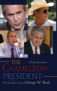 Cover image for The Chameleon President: The Curious Case of George W. Bush