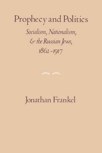 Cover image for Prophecy and Politics: Socialism, Nationalism, and the Russian Jews, 1862-1917