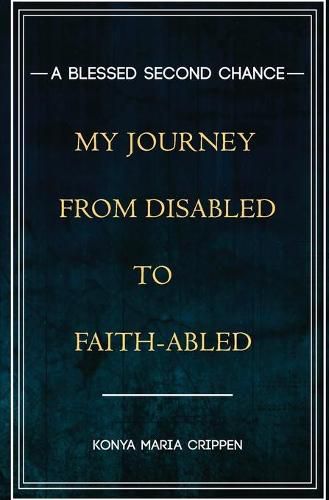 Cover image for A Blessed Second Chance: My Journey from Disabled to Faith-abled