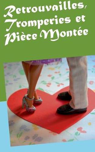 Cover image for Retrouvailles, Tromperies et Piece Montee