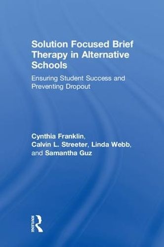 Cover image for Solution Focused Brief Therapy in Alternative Schools: Ensuring Student Success and Preventing Dropout