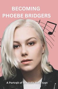 Cover image for Becoming Phoebe Bridgers
