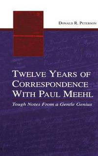 Cover image for Twelve Years of Correspondence With Paul Meehl: Tough Notes From a Gentle Genius