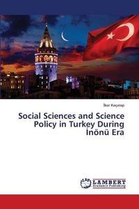 Cover image for Social Sciences and Science Policy in Turkey During &#304;noenu Era