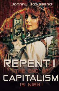 Cover image for Repent! The End of Capitalism is Nigh!