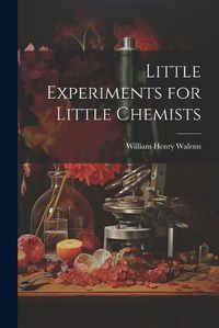 Cover image for Little Experiments for Little Chemists