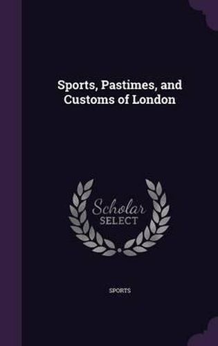 Cover image for Sports, Pastimes, and Customs of London