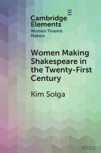 Women Making Shakespeare in the Twenty-First Century