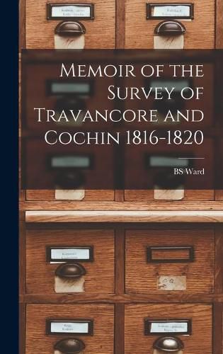 Cover image for Memoir of the Survey of Travancore and Cochin 1816-1820