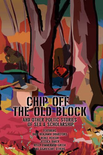 Cover image for Chip Off The Old Block: And Other Poetic Stories of Sex & Scholarship