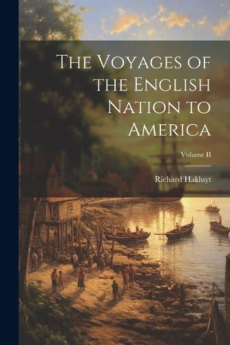 The Voyages of the English Nation to America; Volume II