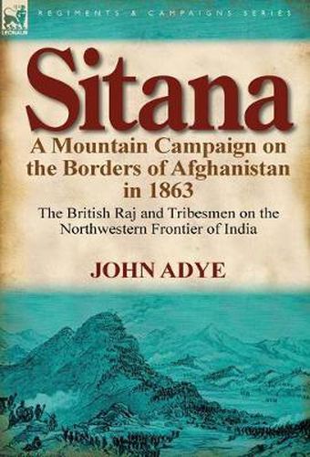 Cover image for Sitana: A Mountain Campaign on the Borders of Afghanistan in 1863-The British Raj and Tribesmen on the Northwestern Frontier O