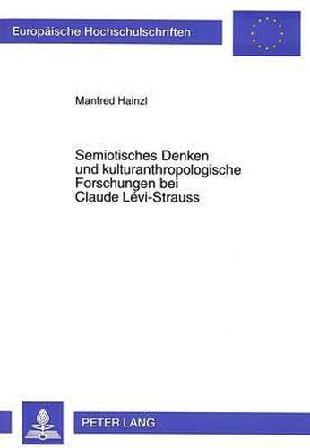 Semiotisches Denken Und Kulturanthropologische Forschungen Bei Claude Levi-Strauss