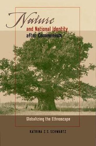 Cover image for Nature and National Identity After Communism: Globalizing the Ethnoscape