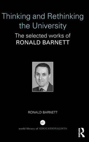 Cover image for Thinking and Rethinking the University: The selected works of Ronald Barnett