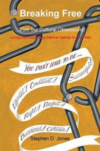 Cover image for Breaking Free from our Cultural Obsessions!: Living Out Surprising Biblical Values in our Time